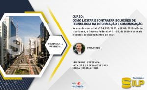Como Licitar e Contratar Soluções de Tecnologia da Informação e Comunicação, nos dias 22 e 23 de Maio de 2023. Presencial em Brasília – DF, com carga horária de 16 horas.