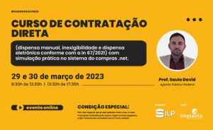 Contratação Direta (Dispensa Manual, Inexigibilidade e Dispensa Eletrônica Conforme com a IN 67/2021) com Simulação Prática no Sistema do COMPRASNET, nos dias 29 e 30 de Março. Online/Ao vivo com carga horária de 16 horas.