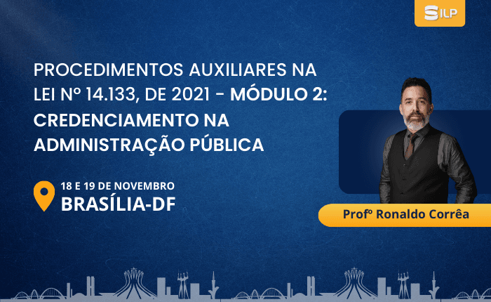 Procedimentos auxiliares na LEI Nº 14.133, de 2021 – Módulo 2: Credenciamento na Administração Pública, nos dias 18 e 19 de Novembro de 2024. Presencial em Brasília – DF, com carga horária de 08 horas.