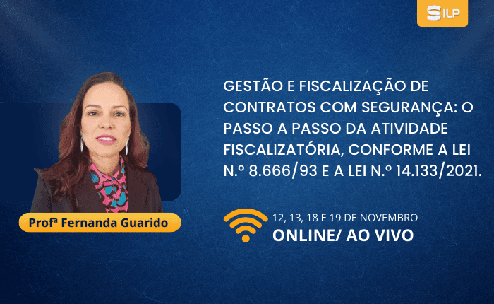 Gestão e Fiscalização de Contratos com Segurança: O passo a passo da atividade fiscalizatória, conforme a Lei n.º8.666/93 e a Lei n.º14.133/2021, nos dias 12, 13, 18 e 19 de Novembro de 2024. Online/ Ao vivo com carga horária de 16 horas.