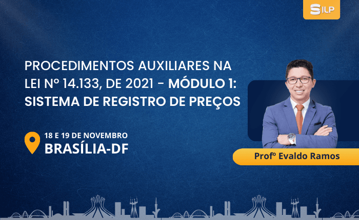 Procedimentos auxiliares na LEI Nº 14.133, de 2021 – Módulo 1: Sistema de Registro de Preços, nos dias 18 e 19 de Novembro de 2024. Presencial em Brasília – DF, com carga horária de 08 horas.