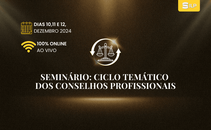 SEMINÁRIO: Ciclo Temático dos Conselhos Profissionais, nos dias 10 à 12 de Dezembro de 2024. Online/ Ao vivo com carga horária de 10 horas.